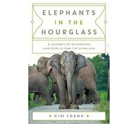 Elephants in the Hourglass: A Journey of Reckoning and Hope Along the Himalaya