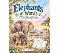 Elephants in Words: 100 Word Search Puzzles Exploring Elephant Facts, Science, Behavior, Species, History & Conservation