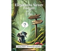 Elephants Never Forget But I Do: Large Print Password Keeper - A to Z Printed Tabs, Birthday & Notes Pages - Easy Organizer for Seniors and Visually Impaired