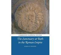 Eleri H. Cousins The Sanctuary at Bath in the Roman Empire (Tascabile)