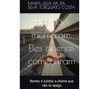 Eles não morreram. Eles apenas começaram: Romeu e Julieta: a chama que não se apaga