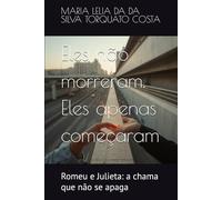Eles não morreram. Eles apenas começaram: Romeu e Julieta: a chama que não se apaga