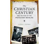 Elesha J. Coffm The Christian Century and the Rise of Mainlin (Copertina rigida)
