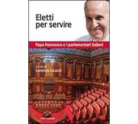 Eletti per servire. Papa Francesco e i parlamentari italiani