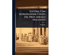 Elettra, Con Introduzione E Note Del Prof. Angelo Nucciotti