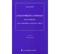Elettricità animale. Dalle origini alla polemica Galvani-Volta