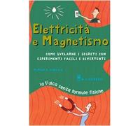 Elettricità e magnetismo. Ediz. illustrata