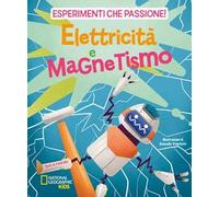 Elettricità e magnetismo. Esperimenti che passione!