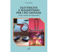 Elettricità e magnetismo per i più giovani. Storia nozioni ed esperimenti