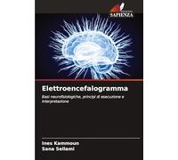 Elettroencefalogramma: Basi neurofisiologiche, principi di esecuzione e interpretazione