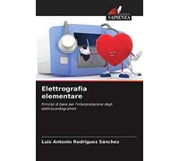 Elettrografia elementare: Principi di base per l'interpretazione degli elettrocardiogrammi