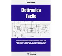 Elettronica facile. Elettricità, elettrostatica, magnetismo, componenti pa...