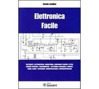 Elettronica facile. Elettricità, elettrostatica, magnetismo, componenti passivi e attivi, circuiti integrati, trasformatori, elettronica analogica e digitale...