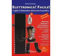 Elettronica? Facile!. Vol. 5: Arduino, Genuino e l'elettronica programmabile.