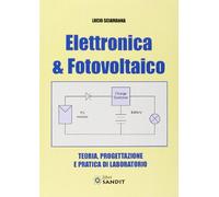 Elettronica & fotovoltaico. Teoria, progettazione e pratica di laboratorio