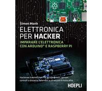 Elettronica per hacker. Imparare l'elettronica con Arduino e Raspberry Pi