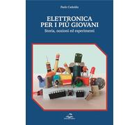 Elettronica per i più giovani. Storia, nozioni ed esperimenti