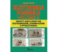 Elettronica possibile. Con gadget. Progetti subito pronti per ricetrasmissione, strumentazione e optoelettronica (Vol. 3)