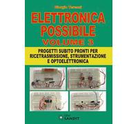 Elettronica possibile. Con gadget. Vol. 3: Progetti subito pronti per ricetrasmissione, strumentazione e optoelettronica.