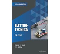 Elettrotecnica da zero: Capire le basi in 7 giorni