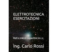 ELETTROTECNICA ESERCITAZIONI: Reti e mezzi capacitivi in c.c.