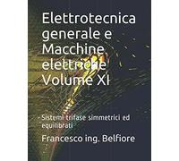 Elettrotecnica generale e Macchine elettriche Volume XI: Sistemi trifase simmetrici ed equilibrati
