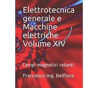 Elettrotecnica generale e Macchine elettriche Volume XIV: Campi magnetici rotanti