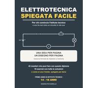 Elettrotecnica Spiegata Facile: Per chi comincia l'istituto tecnico: volt, ampere e ohm spiegati con l'acqua nel tubo | 13 esempi svolti, 18 esercizi, il tester e 42 mestieri che puoi fare