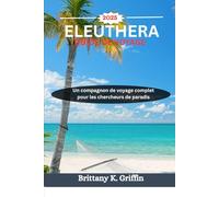 ELEUTHERA GUIDE DE VOYAGE 2025: Un compagnon de voyage complet pour les chercheurs de paradis