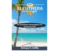 ELEUTHERA REISEFÜHRER 2025: Ein kompletter Reisebegleiter für Paradiessucher