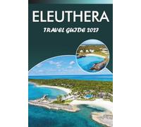 ELEUTHERA TRAVEL GUIDE 2026-2027: Beaches, Glass Window Bridge, Gregory Town, A Day Trip to Harbour Island, and Local Dining Tips for First-Time Visitors