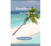Eleuthera Travel Guide 2026: Exploring Pink Sands, Hidden Coves, Island Cuisine, and Unforgettable Bahamian Adventures
