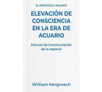 Elevación de Consciencia en la Era de Acuario: 1