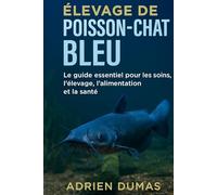 Élevage de poisson-chat bleu: Le guide essentiel pour les soins, l'élevage, l'alimentation et la santé