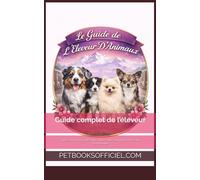 Élevage Des Trésors du Mont Ventoux: Guide complet de l’éleveur : chiots, santé, adoption et élevage responsable
