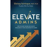 ELEVATE Admins: How to Raise the Bar and Achieve Excellence in Your Administrati