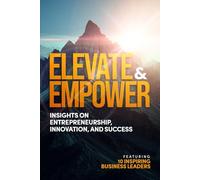 Elevate & Empower: Insights on Entrepreneurship, Innovation and Success