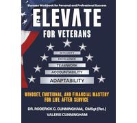 ELEVATE FOR VETERANS: Mindset, Emotional, and Financial Mastery for Life After Service