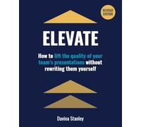 Elevate: How to lift the quality of thinking in your team's presentations without rewriting them yourself