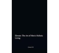 Elevate: The Art of Men's Holistic Living