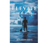 Elevate: The Art of Purposeful Leadership
