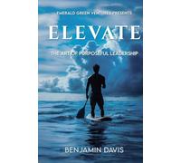 Elevate: The Art of Purposeful Leadership