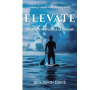 Elevate: The Art of Purposeful Leadership