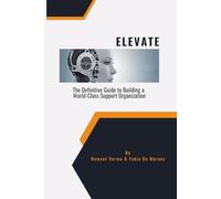 ELEVATE: The Definitive Guide to Building a World-Class Support Organization