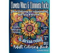 Elevate Vibes & Eliminate Fucks: Adult Coloring for Unapologetic Self-love & Growth