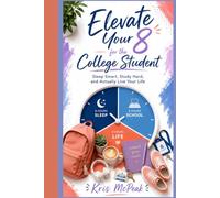 Elevate Your 8 for the College Student: Sleep Smart, Study Hard, and Actually LIVE Your College Life