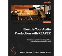 Elevate Your Audio Production with REAPER: An extensive guide to recording, editing, and mixing with a powerful DAW