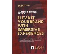 ELEVATE YOUR BRAND WITH IMMERSIVE EXPERIENCES: Harnessing the power of Augmented Reality (AR) and Virtual Reality (VR) to create impactful and memorable brand experiences
