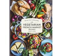 Elevate Your Cooking Skills with Vegetarian French Market Recipes - Tessa FL Cagle