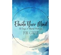 Elevate Your Mind: 30 Days of Mental Wellness for Grief